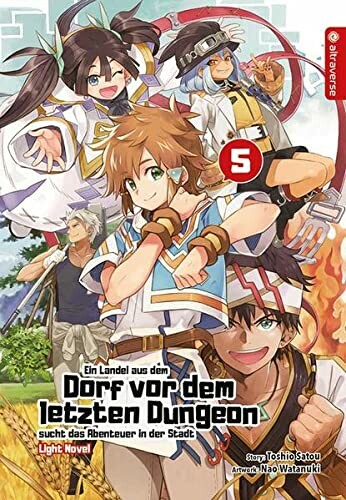 Ein Landei aus dem Dorf vor dem letzten Dungeon sucht das Abenteuer in der Stadt (Light Novel) - Band 5